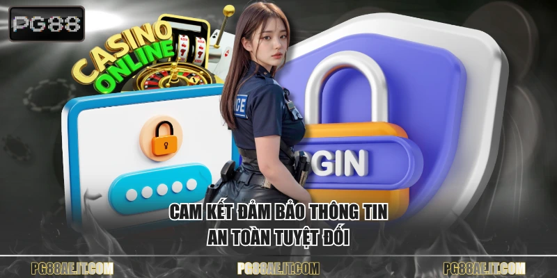 Cam kết đảm bảo thông tin an toàn tuyệt đối
