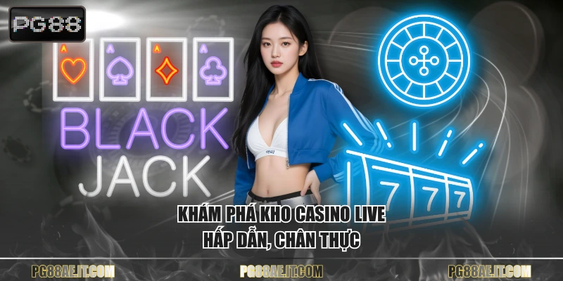 Khám phá kho casino live hấp dẫn, chân thực
